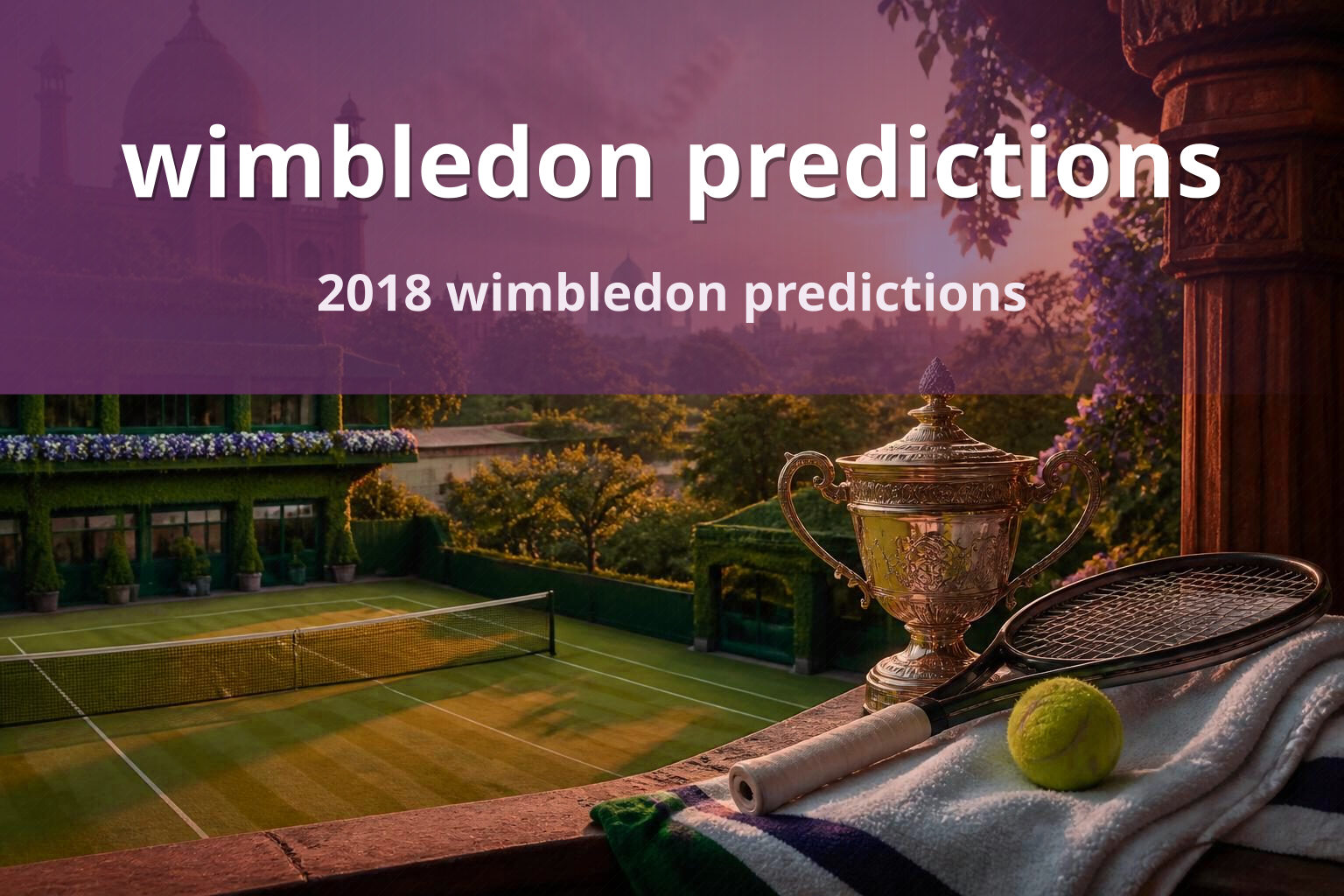 wimbledon predictions 2018 wimbledon predictions