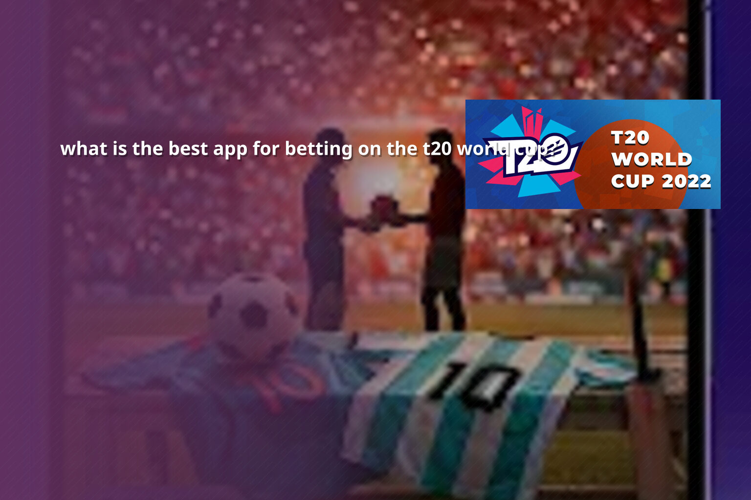 what is the best app for betting on the t20 world cup? - การพนัน