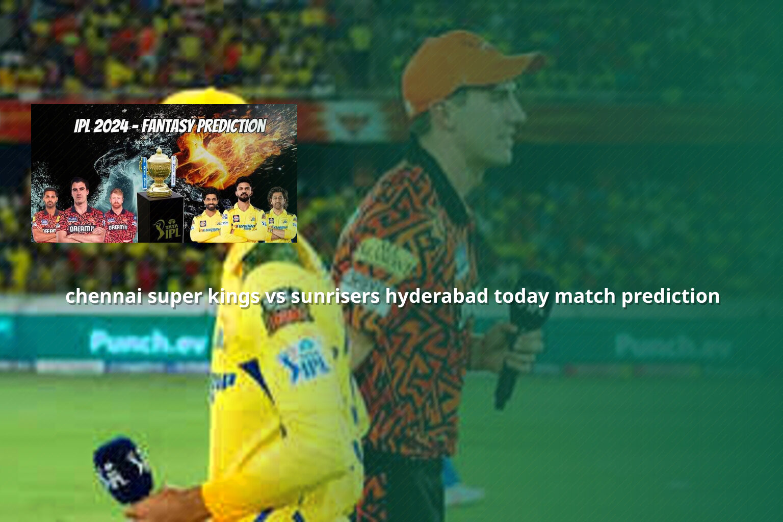 chennai super kings vs sunrisers hyderabad today match prediction - sportsbook