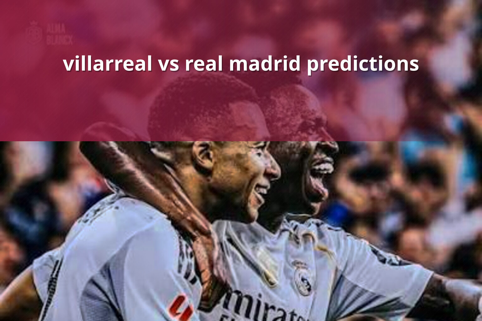 villarreal vs real madrid predictions - sportsbook