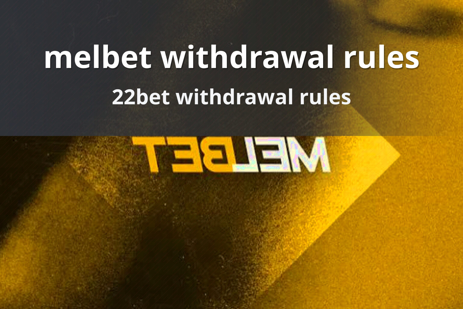 melbet withdrawal rules 22bet withdrawal rules